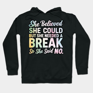 she believed she could but she needed a break so she said NO Hoodie